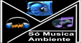 Só Musica Ambiente Web Rádio